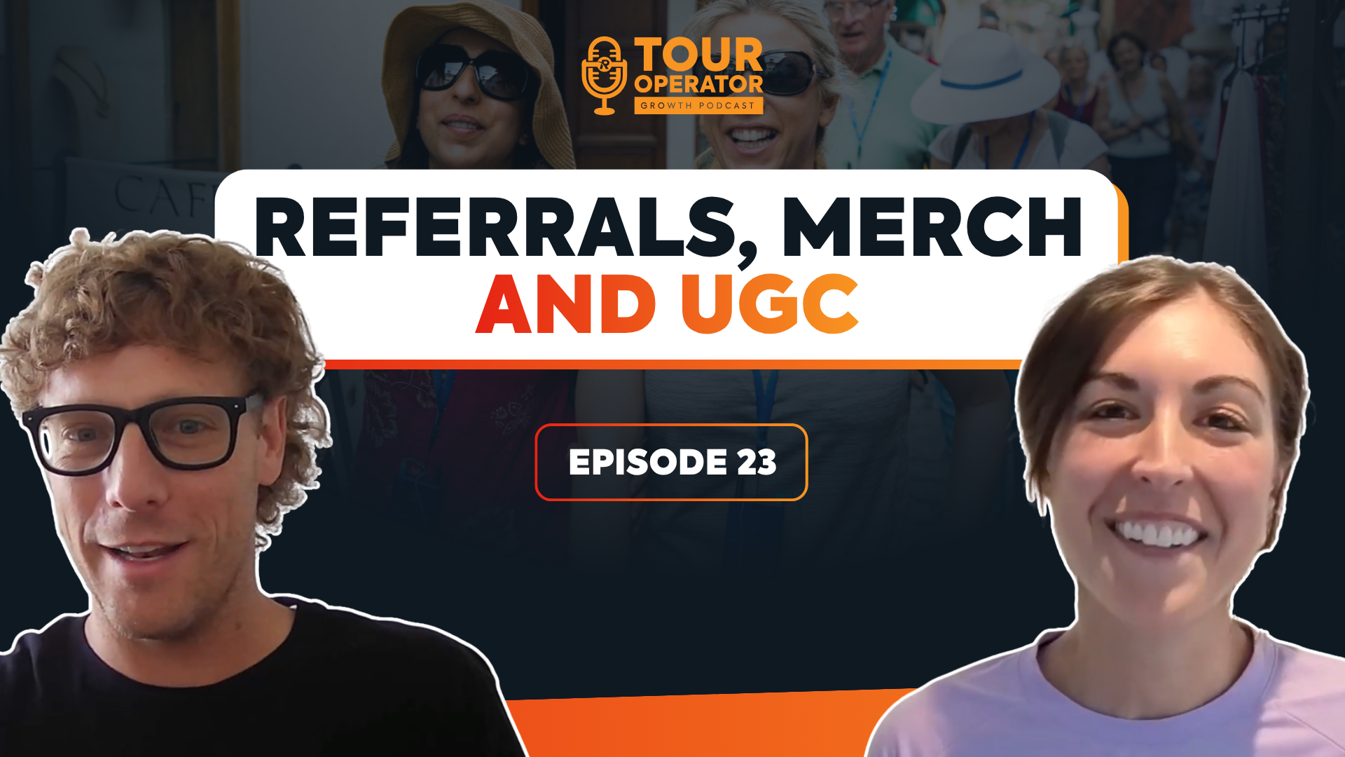 Tour Operator Growth Podcast Episode 23 — Referrals, Merch and UGC